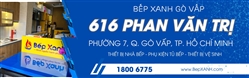 Showroom Bếp XANH Gò Vấp, số 616 Phan Văn Trị, Phường 7, Quận Gò Vấp, TP. Hồ Chí Minh